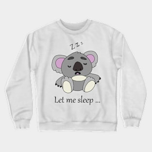 Koala | Let me sleep ... Crewneck Sweatshirt